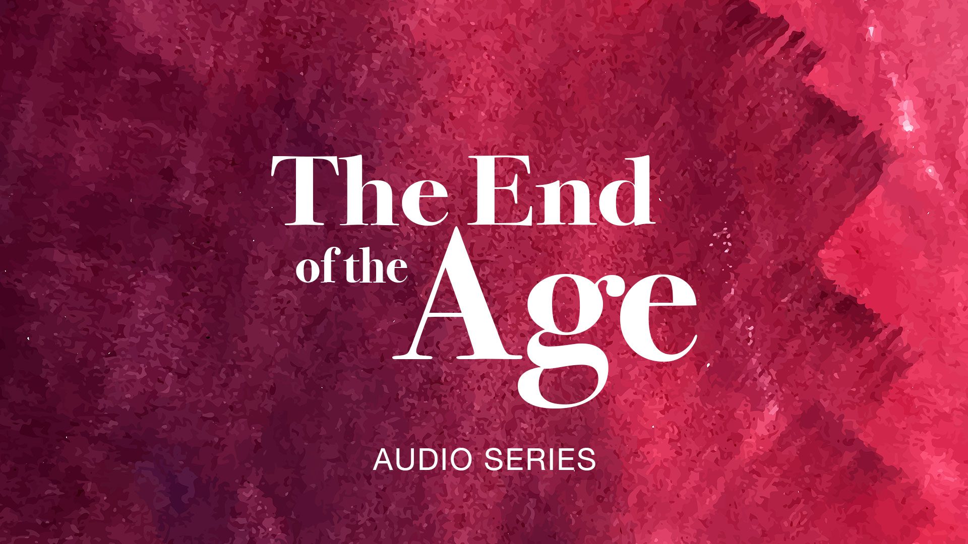 The End of the Age Audio Series